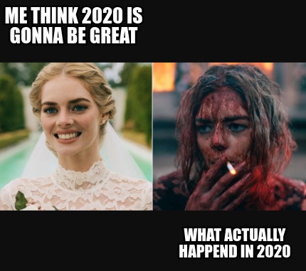 me-think-2020-is-gonna-be-great-what-actually-happend-in-2020