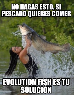 no-hagas-esto.-si-pescado-quieres-comer-evolution-fish-es-tu-solucin