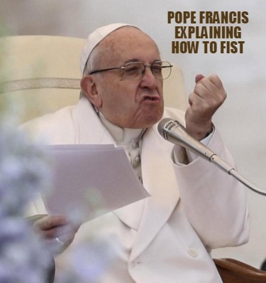 pope-francis-explaining-how-to-fist