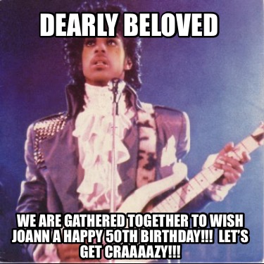 Meme Creator - Funny Dearly beloved We are gathered together to wish ...