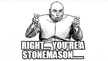 right....-youre-a-stonemason