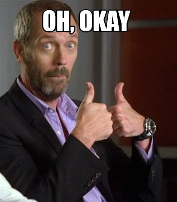 Meme Creator - Funny oh, okay Meme Generator at ! Meme Creator - Funny oh, okay Meme Generator at !