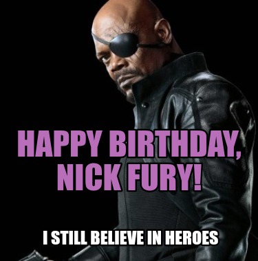happy-birthday-nick-fury-i-still-believe-in-heroes