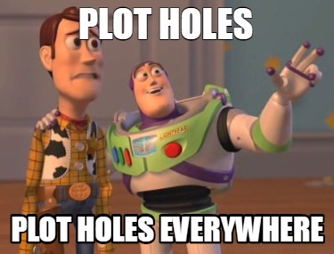 Meme Creator - Funny Plot Holes Plot Holes Everywhere Meme Generator At ...