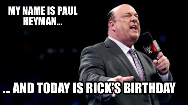 my-name-is-paul-heyman...-...-and-today-is-ricks-birthday