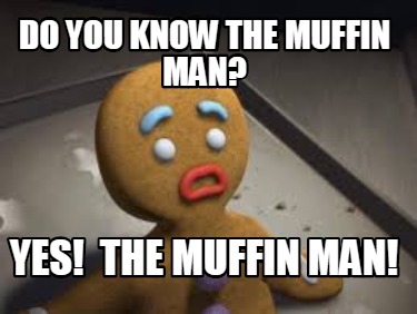 do-you-know-the-muffin-man-yes-the-muffin-man