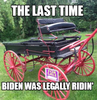 the-last-time-biden-was-legally-ridin