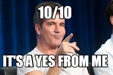 Meme Creator Funny 10 10 It S A Yes From Me Meme Generator At Memecreator Org Meme Creator Funny 10 10 It S A Yes From Me Meme Generator At Memecreator Org
