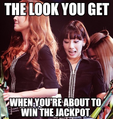 the-look-you-get-when-youre-about-to-win-the-jackpot