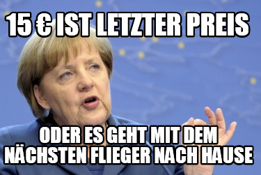 15-ist-letzter-preis-oder-es-geht-mit-dem-nchsten-flieger-nach-hause