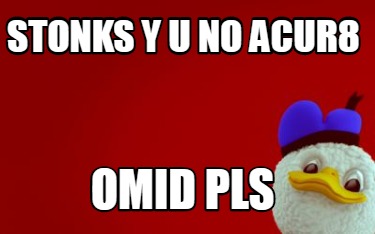 stonks-y-u-no-acur8-omid-pls