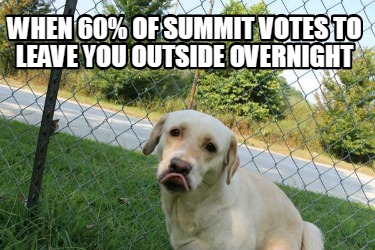 when-60-of-summit-votes-to-leave-you-outside-overnight