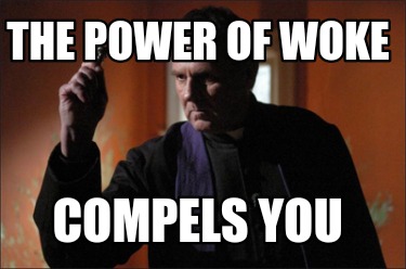 the-power-of-woke-compels-you