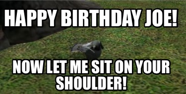 happy-birthday-joe-now-let-me-sit-on-your-shoulder