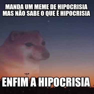 manda-um-meme-de-hipocrisia-mas-no-sabe-o-que-hipocrisia-enfim-a-hipocrisia