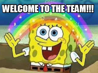 Meme Creator - Funny Welcome to the team!!! Meme Generator at ! Meme Creator - Funny Welcome to the team!!! Meme Generator at !
