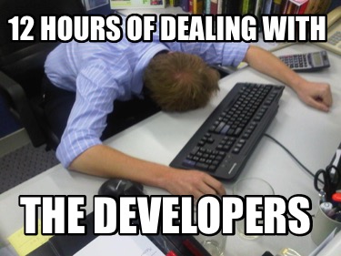 12-hours-of-dealing-with-the-developers