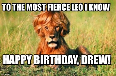 Meme Creator - #TAB#Funny To the most fierce Leo I know Happy birthday