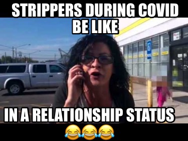 strippers-during-covid-be-like-in-a-relationship-status-
