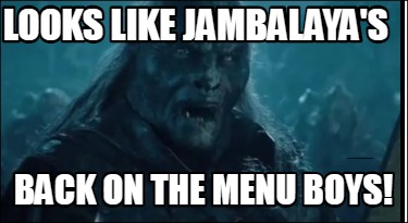 Meme Creator Funny Looks Like Jambalaya S Back On The Menu Boys Meme Generator At Memecreator Org Meme Creator Funny Looks Like Jambalaya S Back On The Menu Boys Meme Generator At Memecreator Org