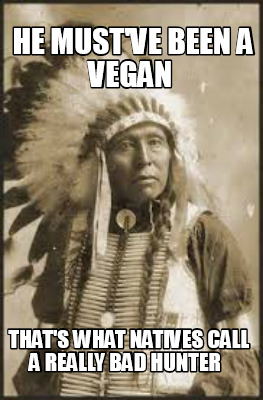 Meme Creator Native American Meme Generator At Memecreator Org Meme Creator Native American Meme Generator At Memecreator Org