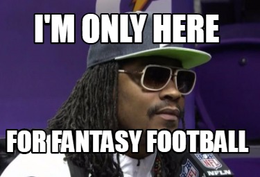 im-only-here-for-fantasy-football