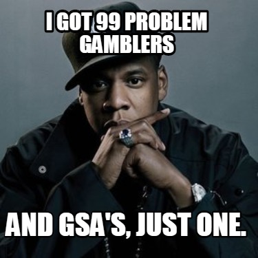 i-got-99-problem-gamblers-and-gsas-just-one
