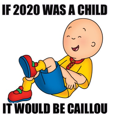 if-2020-was-a-child-it-would-be-caillou