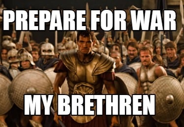 Meme Creator Funny Prepare For War My Brethren Meme Generator At Memecreator Org