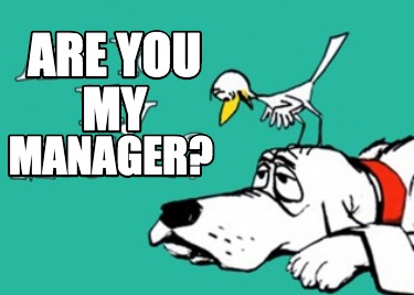 are-you-my-manager