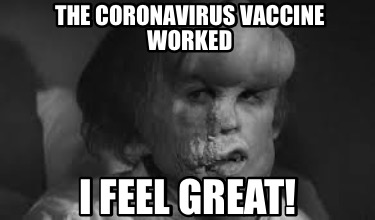 the-coronavirus-vaccine-worked-i-feel-great