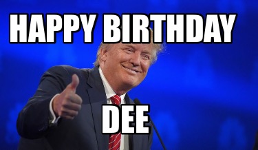 Meme Creator - Funny Happy Birthday Dee Meme Generator at !
