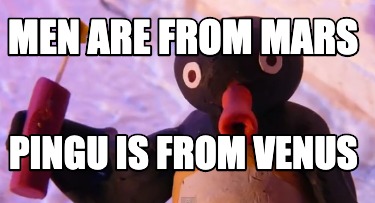 men-are-from-mars-pingu-is-from-venus