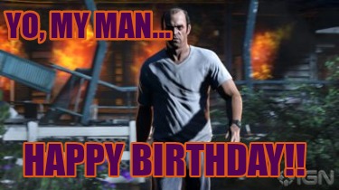 yo-my-man...-happy-birthday