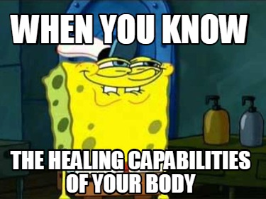when-you-know-the-healing-capabilities-of-your-body