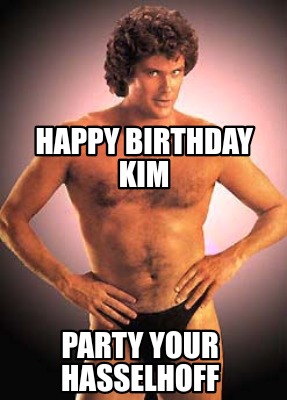 Meme Creator - Funny Happy birthday Kim Party your Hasselhoff Meme Generator at ! Meme Creator - Funny Happy birthday Kim Party your Hasselhoff Meme Generator at !