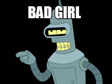 Meme Creator - Funny BAD GIRL Meme Generator at ! Meme Creator - Funny BAD GIRL Meme Generator at !