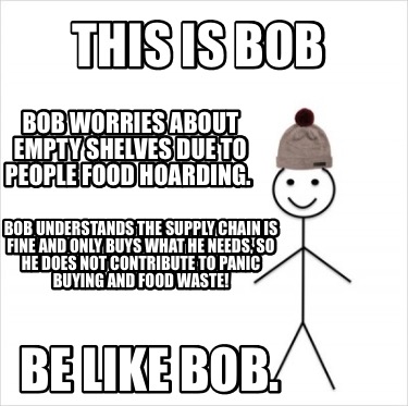 Meme Creator Funny This Is Bob Bob Worries About Empty Shelves Due To People Food Hoarding Bob Un Meme Generator At Memecreator Org
