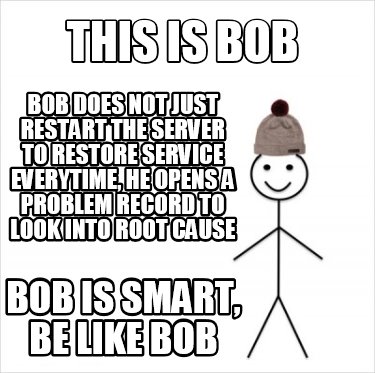 Meme Creator Funny This Is Bob Bob Is Smart Be Like Bob Bob Does Not Just Restart The Server To Re Meme Generator At Memecreator Org