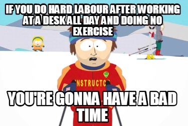 if-you-do-hard-labour-after-working-at-a-desk-all-day-and-doing-no-exercise-your