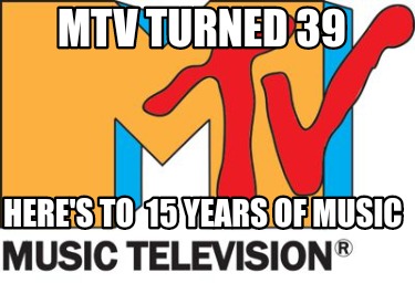 mtv-turned-39-heres-to-15-years-of-music