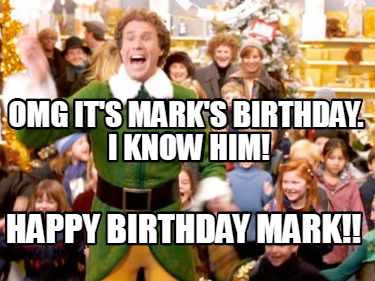 Meme Creator - Funny OMG It's mark's birthday. i know him! happy birthday mark!! Meme Generator at ! Meme Creator - Funny OMG It's mark's birthday. i know him! happy birthday mark!! Meme Generator at !