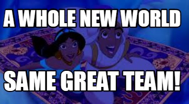 Meme Creator Funny A Whole New World Same Great Team Meme Generator At Memecreator Org Meme Creator Funny A Whole New World Same Great Team Meme Generator At Memecreator Org