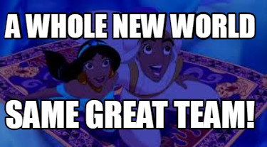 Meme Creator Funny A Whole New World Same Great Team Meme Generator At Memecreator Org