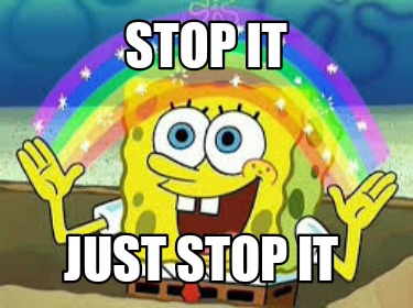 stop-it-just-stop-it2