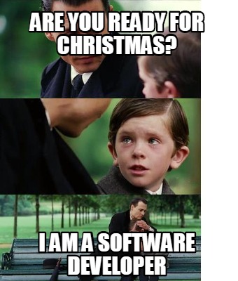  Meme  Creator Funny Are you ready for Christmas I am a 
