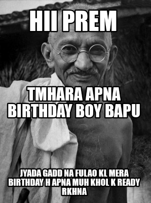 Meme Creator - Funny Hii prem Jyada gadd na fulao kl mera birthday h apna muh khol k ready rkhna Tmha Meme Generator at ! Meme Creator - Funny Hii prem Jyada gadd na fulao kl mera birthday h apna muh khol k ready rkhna Tmha Meme Generator at !