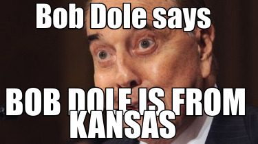 bob-dole-says-bob-dole-is-from-kansas2