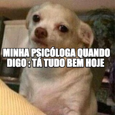 minha-psicloga-quando-digo-t-tudo-bem-hoje