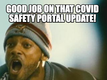 good-job-on-that-covid-safety-portal-update